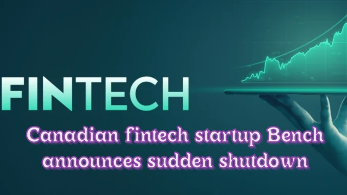 Canadian fintech startup Bench announces sudden shutdown