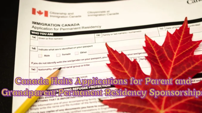 Canada Halts Applications for Parent and Grandparent Permanent Residency Sponsorships