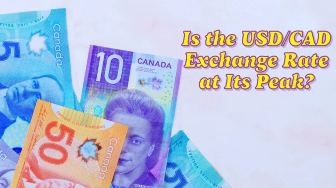 Is the USD/CAD Exchange Rate at Its Peak?