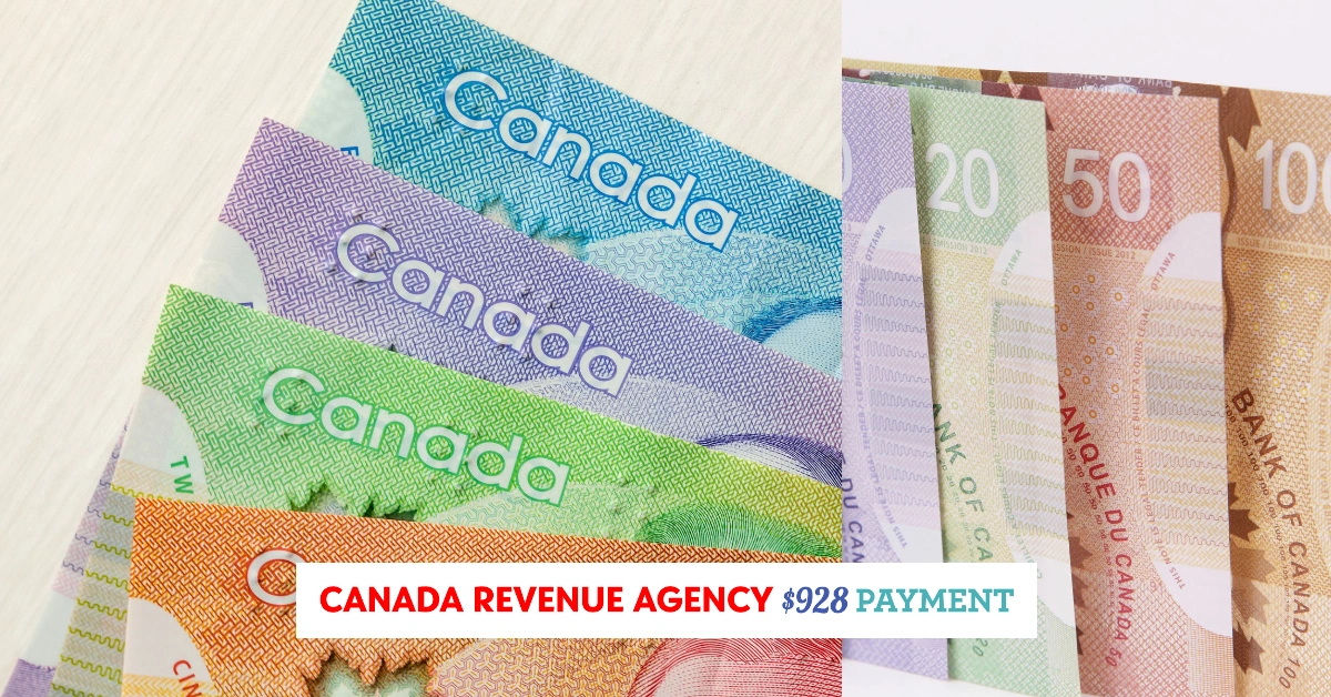 Canada Revenue Agency $928 Payment 2025: Eligibility & Dates