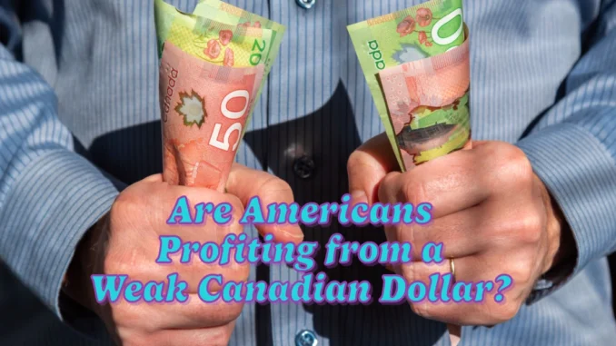 Are Americans Profiting from a Weak Canadian Dollar?