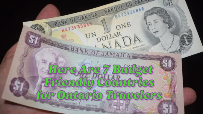 Concerned About the Canadian Dollar? Here Are 7 Budget Friendly Countries for Ontario Travelers