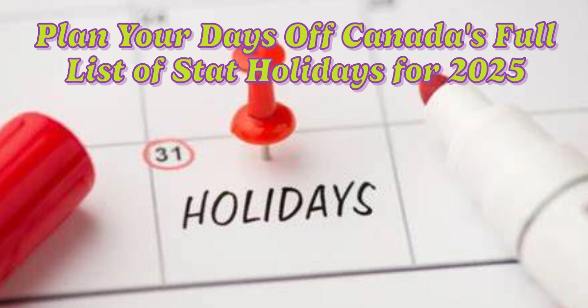 Plan Your Days Off Canada's Full List Of Stat Holidays For 2025