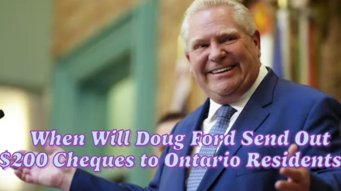 When Will Doug Ford Send Out $200 Cheques to Ontario Residents?