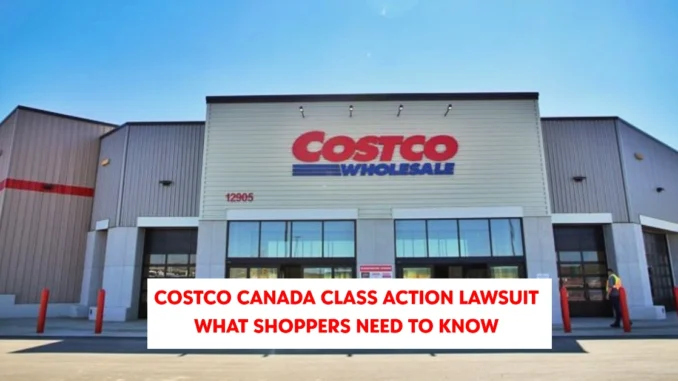 Costco Canada Class Action Lawsuit 2025: What Shoppers Need to Know