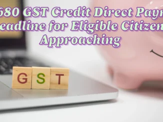 $680 GST Credit Direct Payment Deadline for Eligible Citizens Approaching