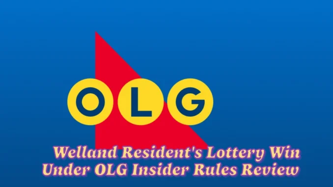 Welland Resident's Lottery Win Under OLG Insider Rules Review