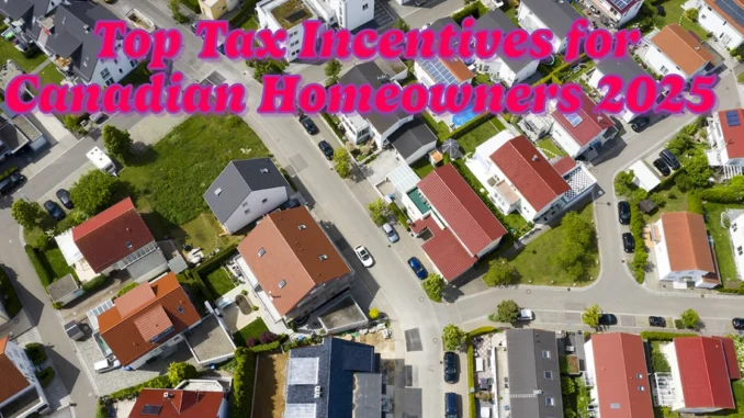 Top Tax Incentives for Canadian Homeowners to Maximize in 2025