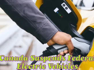 Canada Suspends Federal Rebate for Electric Vehicles