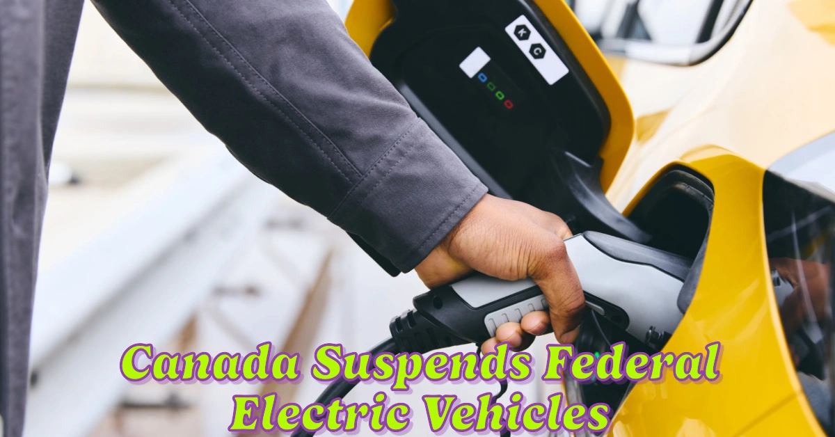 Canada Suspends Federal Rebate For Electric Vehicles