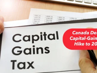 Canada Delays Capital-Gains Tax Hike to 2026 Amid Political Uncertainty and U.S. Trade Threats—What It Means for Investors and Businesses