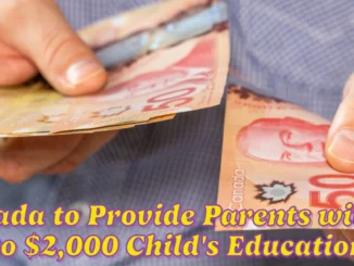 Canada to Provide Parents with Up to $2,000 to Support Their Child's Education