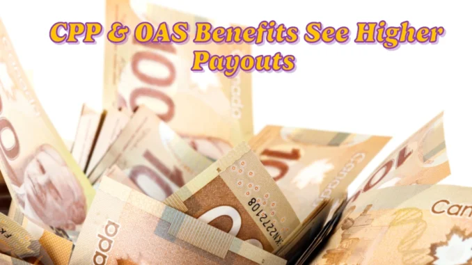 Will CPP & OAS Benefits See Higher Payouts or Increased Contributions in 2025?