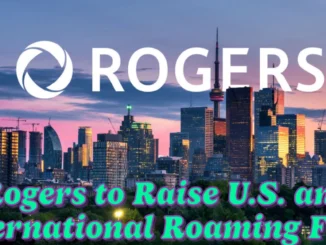 Rogers to Raise U.S. and International Roaming Fees