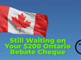 Still Waiting on Your $200 Ontario Rebate Cheque