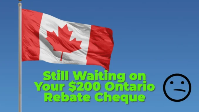 Still Waiting on Your $200 Ontario Rebate Cheque