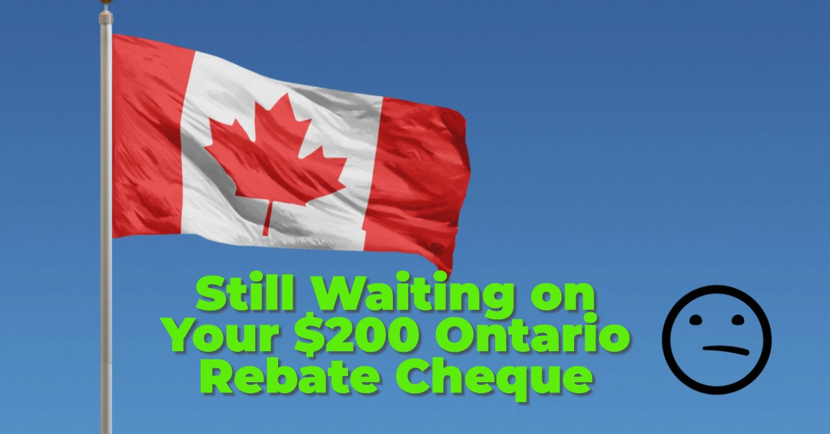 Still Waiting on Your $200 Ontario Rebate Cheque