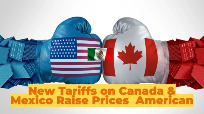 New Tariffs on Canada and Mexico Could Raise Prices for American Consumers