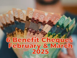 6 Benefit Cheques to Expect in February and March 2025 in Canada