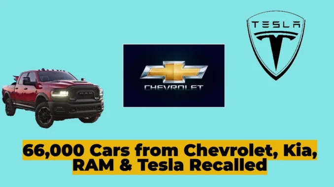 Over 66,000 Cars from Chevrolet, Kia, RAM & Tesla Affected