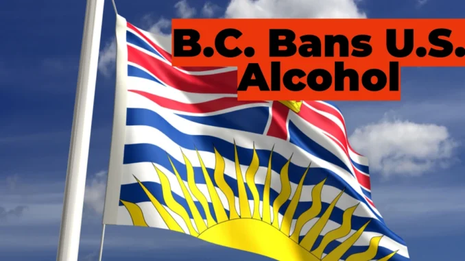 B.C. Bans U.S. Alcohol