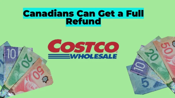 Unused Costco Membership? Canadians Can Get a Full Refund—No Questions Asked!