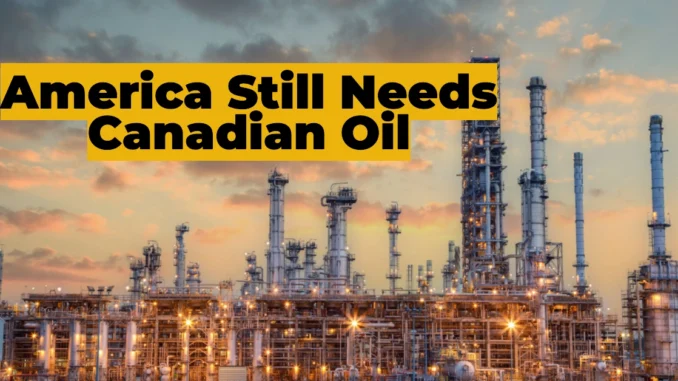 America Still Needs Canadian Oil