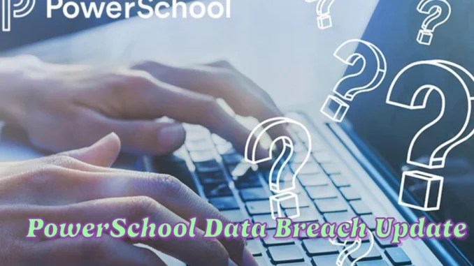 PowerSchool Data Breach Update Information on Credit Monitoring and Identity Protection