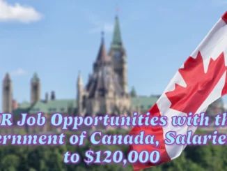 Explore HR Job Opportunities with the Government of Canada, Offering Salaries Up to $120,000