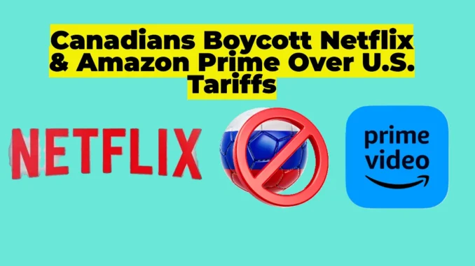 Canadians Boycott Netflix, Disney+, and Amazon Prime Over U.S. Tariffs