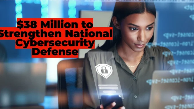 $38 Million to Strengthen National Cybersecurity Defense