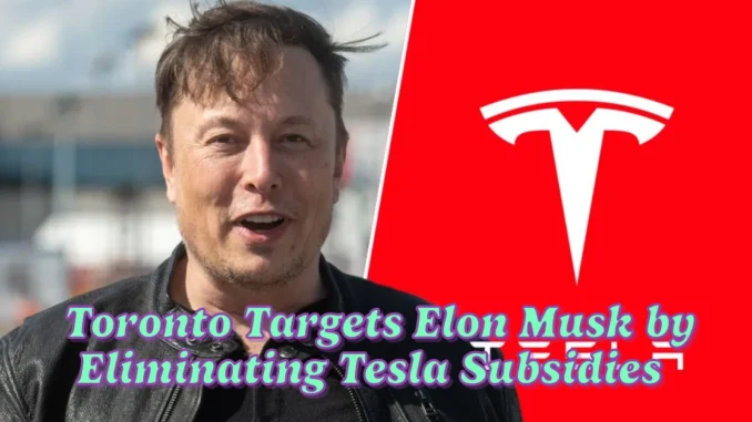 Toronto Targets Elon Musk by Eliminating Tesla Subsidies