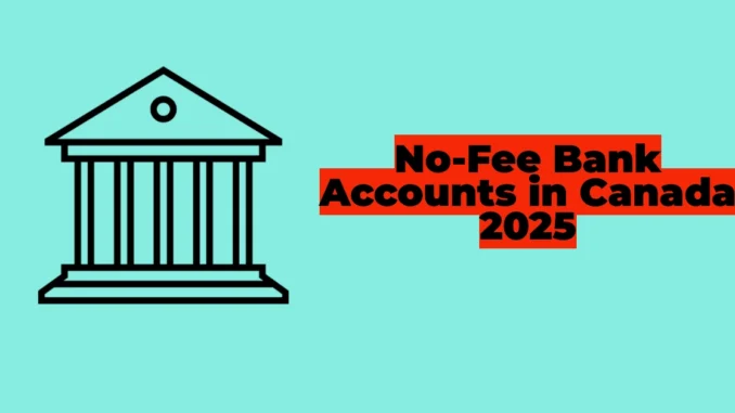 Best No-Fee Bank Accounts in Canada 2025: A Complete Guide