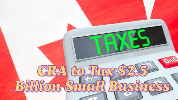 CRA to Tax $2.5 Billion Small Business Carbon Rebate, Contradicting Freeland's Pledge