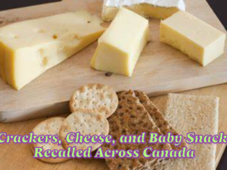 Multiple Foods, Including Crackers, Cheese, and Baby Snacks, Recalled Across Canada