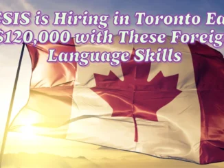 CSIS is Hiring in Toronto: Earn Up to $120,000 with These Foreign Language Skills