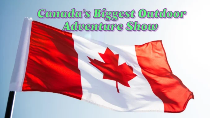 Canada's Biggest Outdoor Adventure Show