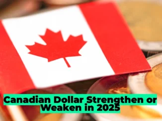 Canadian Dollar Strengthen or Weaken in 2025