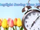 Daylight Saving Time 2025 What You Need to Know as Clocks Spring Forward