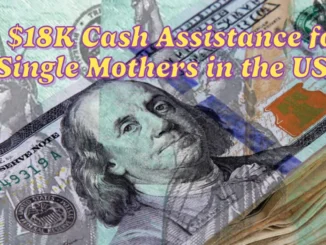 Is There $18K Cash Assistance for Single Mothers in the US? Check Your Eligibility and Payment Date