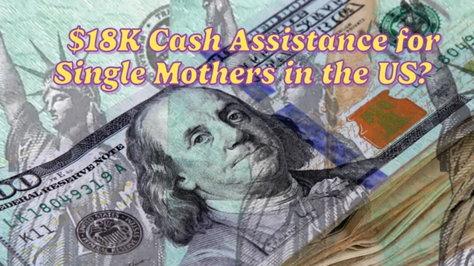 Is There $18K Cash Assistance for Single Mothers in the US? Check Your Eligibility and Payment Date