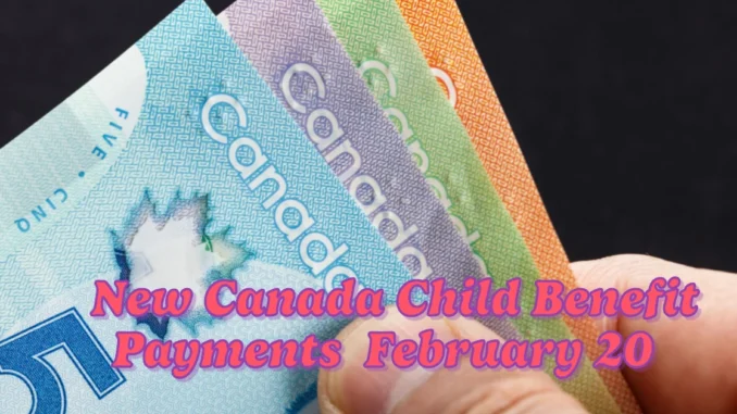 New Canada Child Benefit Payments Set to Be Issued on February 20