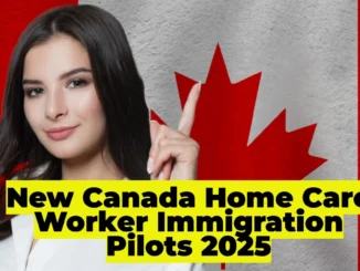 New Canada Home Care Worker Immigration Pilots 2025