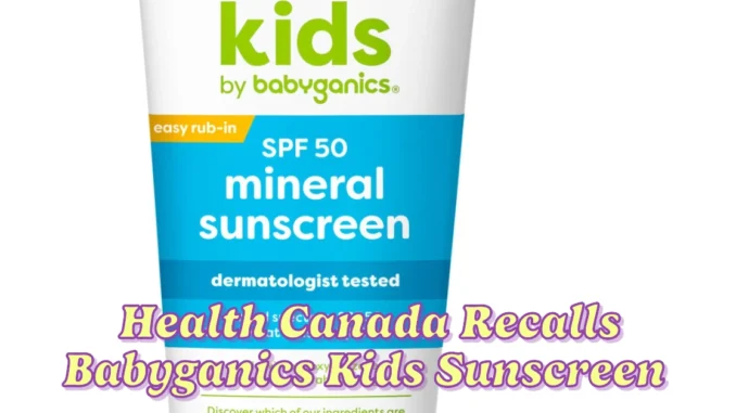 Health Canada Recalls Babyganics Kids Sunscreen Due to Solvent Issue