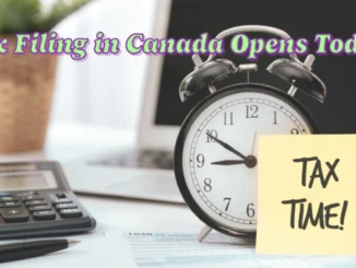 Tax Filing in Canada Opens Today Here's What You Need to Know