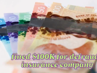 Ontario adjuster banned and fined $100K for defrauding insurance company