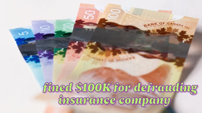 Ontario adjuster banned and fined $100K for defrauding insurance company