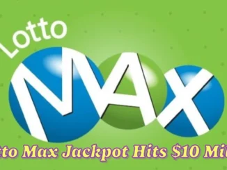 Lotto Max Jackpot Hits $10 Million with Winning Numbers Revealed for Tuesday, February 25