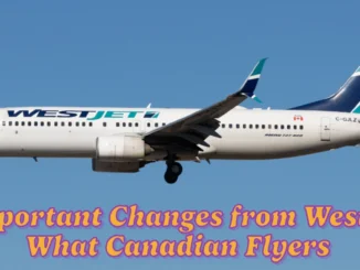 Important Changes from WestJet What Canadian Flyers Need to Know