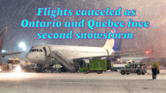 Flights canceled as Ontario and Quebec face second snowstorm in under a week